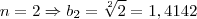 n = 2 \Rightarrow {b}_{2} = \sqrt[2]{2} = 1,4142