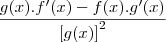 \frac{g(x).f'(x)-f(x).g'(x)}{{[g(x)]}^{2}}