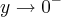 y\rightarrow{0}^{-} y\rightarrow{0}^{-}