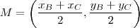 M = \left ( \frac{x_B+x_C}{2},\frac{y_B+y_C}{2} \right )