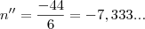 n''=\frac{-44}{6}=-7,333... n''=\frac{-44}{6}=-7,333...