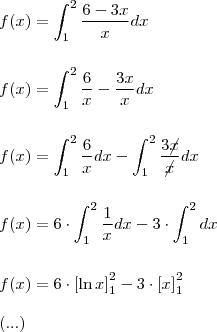 \\ f(x) = \int_{1}^{2} \frac{6 - 3x}{x} dx \\\\\\ f(x) = \int_{1}^{2} \frac{6}{x} - \frac{3x}{x} dx \\\\\\ f(x) = \int_{1}^{2} \frac{6}{x} dx - \int_{1}^{2} \frac{3\cancel{x}}{\cancel{x}} dx \\\\\\ f(x) = 6 \cdot \int_{1}^{2} \frac{1}{x} dx - 3 \cdot \int_{1}^{2} dx \\\\\\ f(x) = 6 \cdot \left[ \ln x \right]_{1}^{2} - 3 \cdot \left[ x \right]_{1}^{2} \\\\ (...)