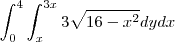 \int\limit_{0}^{4}\int\limit_{x}^{3x}3\sqrt{16-x^2}dydx \int\limit_{0}^{4}\int\limit_{x}^{3x}3\sqrt{16-x^2}dydx