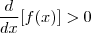 \frac{d}{dx}[f(x)]>0