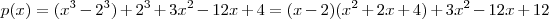 p(x) = (x^3 - 2^3) +  2^3  + 3x^2 -12x +4  = (x-2)(x^2 + 2x + 4)  + 3x^2 -12x + 12