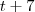 t + 7 t + 7