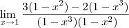 \lim_{\ x \to1}\frac{3(1-x^2)-2(1-x^3)} {\ (1-x^3)(1-x^2) } \lim_{\ x \to1}\frac{3(1-x^2)-2(1-x^3)} {\ (1-x^3)(1-x^2) }