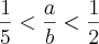 \frac{1}{5} < \frac{a}{b} < \frac{1}{2}