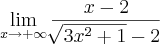 \lim_{x\rightarrow+\infty}\frac{x-2}{\sqrt[]{3x^2+1}-2}