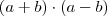 (a + b) \cdot (a - b) (a + b) \cdot (a - b)