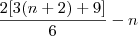 \frac{2[3(n + 2) + 9]}{6} - n