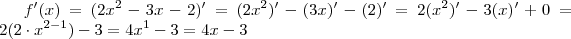 f'(x) =  (2x^2  - 3x - 2 ) ' = (2x^2)'- (3x)' - (2)' =  2 ( x^2)' - 3(x)' + 0   =    2 ( 2 \cdot x^{2-1} )  - 3   =  4  x ^{1} - 3 = 4x -3