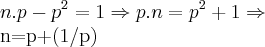 n.p-p^2=1\Rightarrow p.n={p}^{2}+1\Rightarrow

n=p+(1/p)