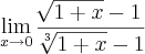 \lim_{x\rightarrow 0}\frac{\sqrt[]{1+x}-1}{\sqrt[3]{1+x}-1}