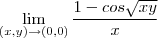 \lim_{(x,y)\to(0,0)}\frac{1-cos\sqrt{xy}}{x}