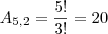 A_{5,2}=\dfrac{5!}{3!}=20