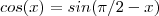 cos(x) = sin(\pi/2 - x)