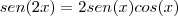sen(2x)=2sen(x)cos(x)