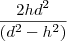 \frac{2hd^2}{(d^2-h^2)}
