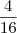 \frac{4}{16} \frac{4}{16}