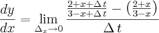 \frac{dy}{dx}=\lim_{{\Delta}_{x}\rightarrow0}\frac{\frac{2+x+\Delta\,t}{3-x+\Delta\,t}-\left(\frac{2+x}{3-x} \right)}{\Delta\,t}