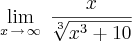 \lim_{x\,\rightarrow\,\infty}\;\frac{x}{\sqrt[3]{x^3+10}}