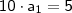 \mathsf{10 \cdot a_1 = 5} \mathsf{10 \cdot a_1 = 5}