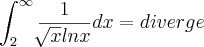 \int_{2}^{\infty}\frac{1}{\sqrt[]{x}lnx}dx= diverge