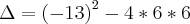 \Delta=\left(-13 \right)^2-4*6*6