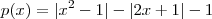 p(x) =|x^2 - 1| - |2x+1| - 1 p(x) =|x^2 - 1| - |2x+1| - 1