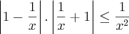\left|1-\frac{1}{x} \right|.\left|\frac{1}{x}+1 \right|\leq\frac{1}{{x}^{2}} \left|1-\frac{1}{x} \right|.\left|\frac{1}{x}+1 \right|\leq\frac{1}{{x}^{2}}
