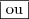 \boxed{\text{ou}} \boxed{\text{ou}}