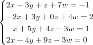 \begin{cases} 2x - 3y + z + 7w = -1\\ -2x + 3y + 0z + 4w = 2\\ -x + 5y + 4z - 3w = 1\\ 2x + 4y + 9z - 3w = 0 \end{cases}