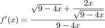 f^\prime(x)=\dfrac{\sqrt{9-4x}+\dfrac{2x}{\sqrt{9-4x}}}{9-4x}