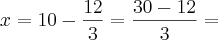 x = 10 - \frac{12}{3} = \frac{30 - 12}{3} =