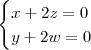 \begin{cases}
x + 2z = 0 \\
y + 2w = 0
\end{cases}