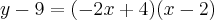 y - 9 = (-2x+4)(x - 2)