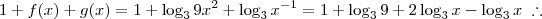 1 + f(x) + g(x) = 1 + \log_39x^2 + \log_3 x^{-1} = 1 + \log_39 + 2\log_3x - \log_3x \;\therefore