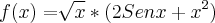 f(x)=\sqrt[]{x} * (2Senx + {x}^{2})