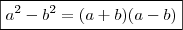 \boxed{a^2 - b^2 = (a + b)(a - b)} \boxed{a^2 - b^2 = (a + b)(a - b)}