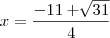 x=\frac{-11+\sqrt[]{31}}{4}