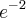 {e}^{-2} {e}^{-2}