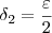 \delta_2 = \frac{\varepsilon}{2}