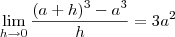 \lim_{h\to 0} \frac{(a+h)^3 - a^3 }{h} = 3a^2