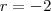 r=-2 r=-2