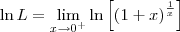 \ln L =  \lim_{x\to 0^+} \ln \left[\left(1+x\right)^\frac{1}{x}\right]