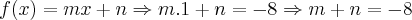 f(x) = mx + n\Rightarrow m.1 + n=-8\Rightarrow m + n = -8