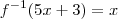 f^{-1} (5x+3) = x f^{-1} (5x+3) = x