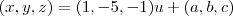 (x,y,z)=(1,-5,-1)u+(a,b,c)
