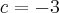 c = - 3 c = - 3